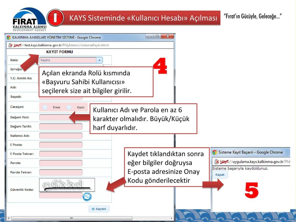 4 Kullanıcı Adı ve Parola en az 6 karakter olmalıdır.