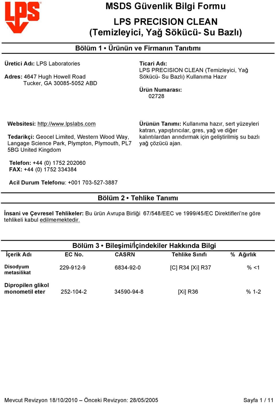 com Tedarikçi: Geocel Limited, Western Wood Way, Langage Science Park, Plympton, Plymouth, PL7 5BG United Kingdom Ürünün Tanımı: Kullanıma hazır, sert yüzeyleri katran, yapıştırıcılar, gres, yağ ve