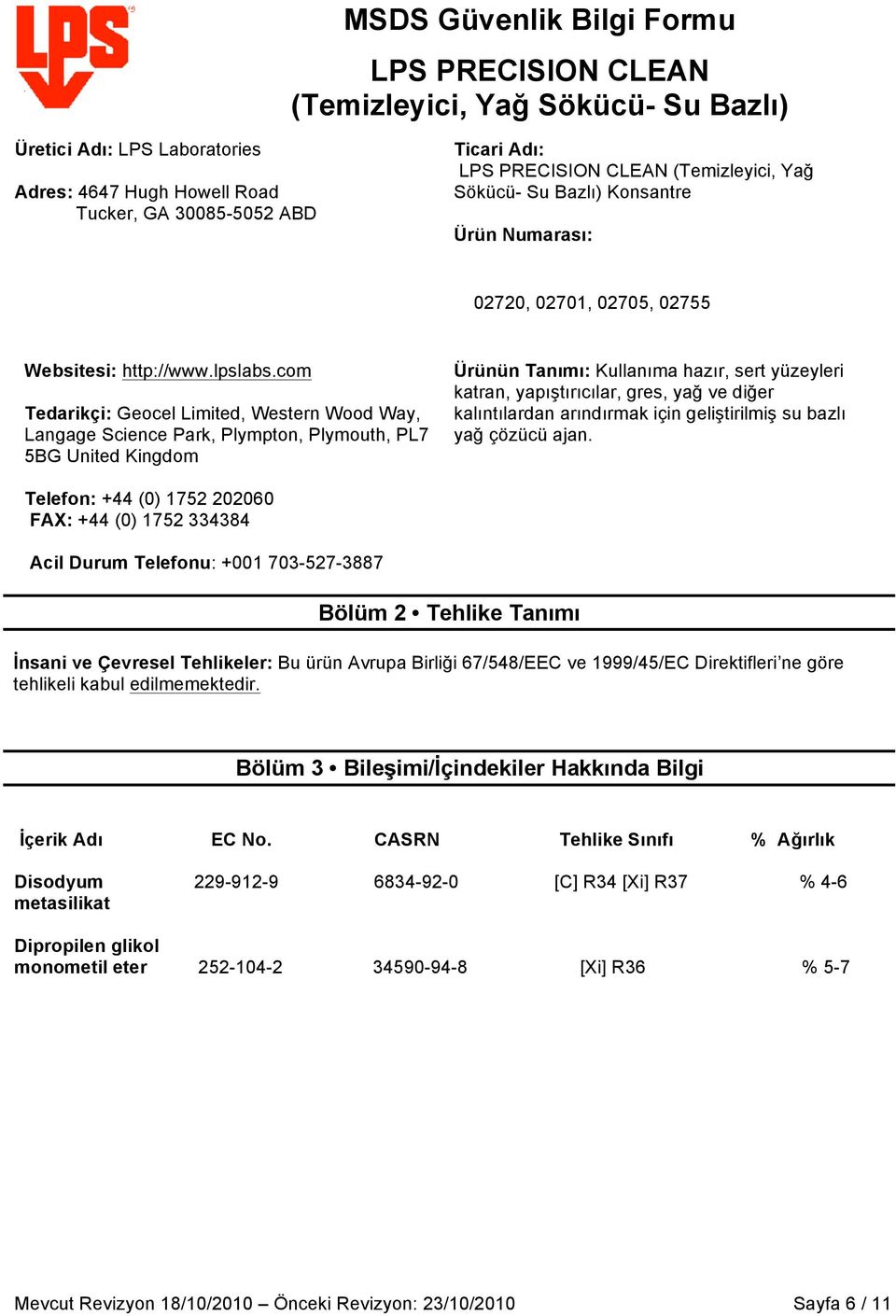 com Tedarikçi: Geocel Limited, Western Wood Way, Langage Science Park, Plympton, Plymouth, PL7 5BG United Kingdom Ürünün Tanımı: Kullanıma hazır, sert yüzeyleri katran, yapıştırıcılar, gres, yağ ve