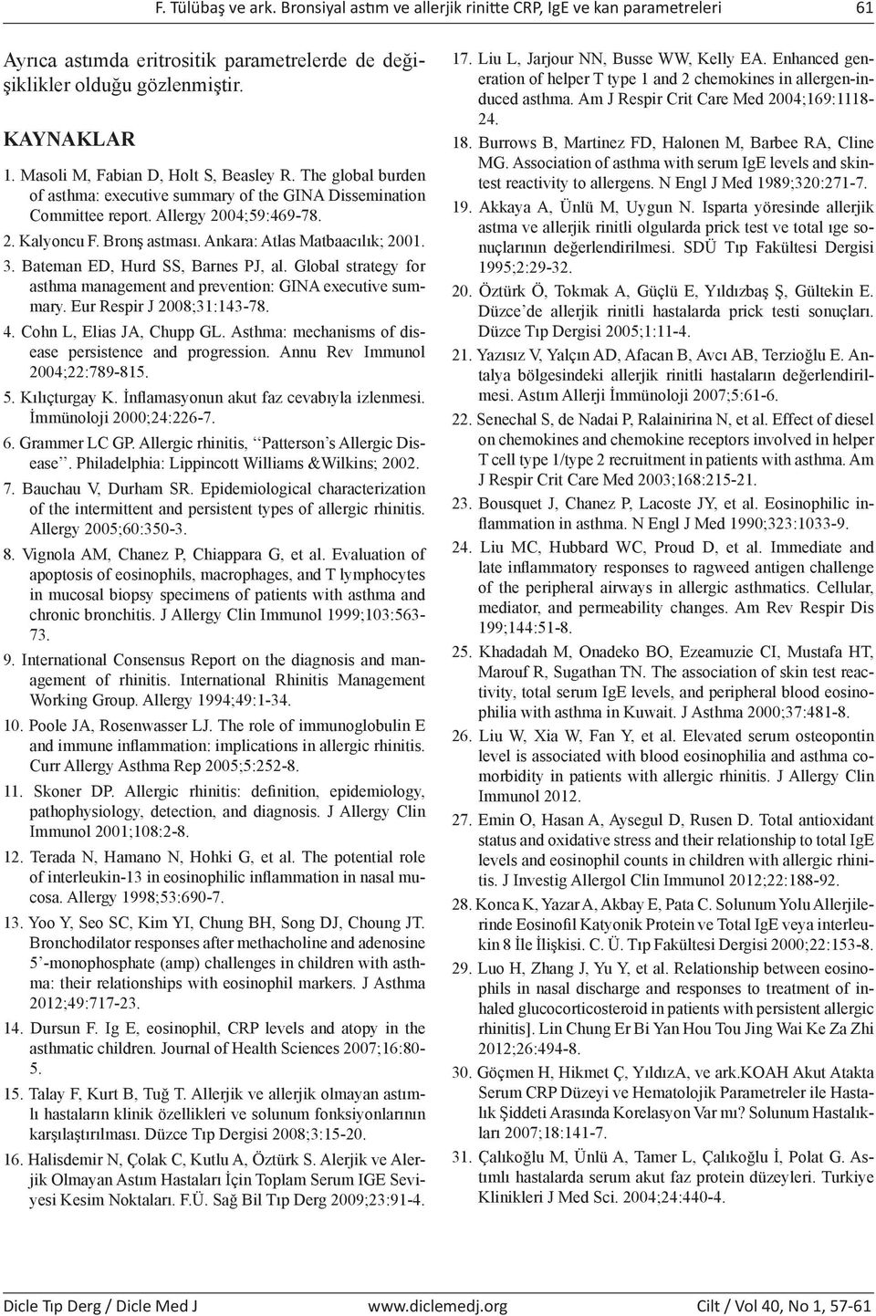 Ankara: Atlas Matbaacılık; 2001. 3. Bateman ED, Hurd SS, Barnes PJ, al. Global strategy for asthma management and prevention: GINA executive summary. Eur Respir J 2008;31:143-78. 4.