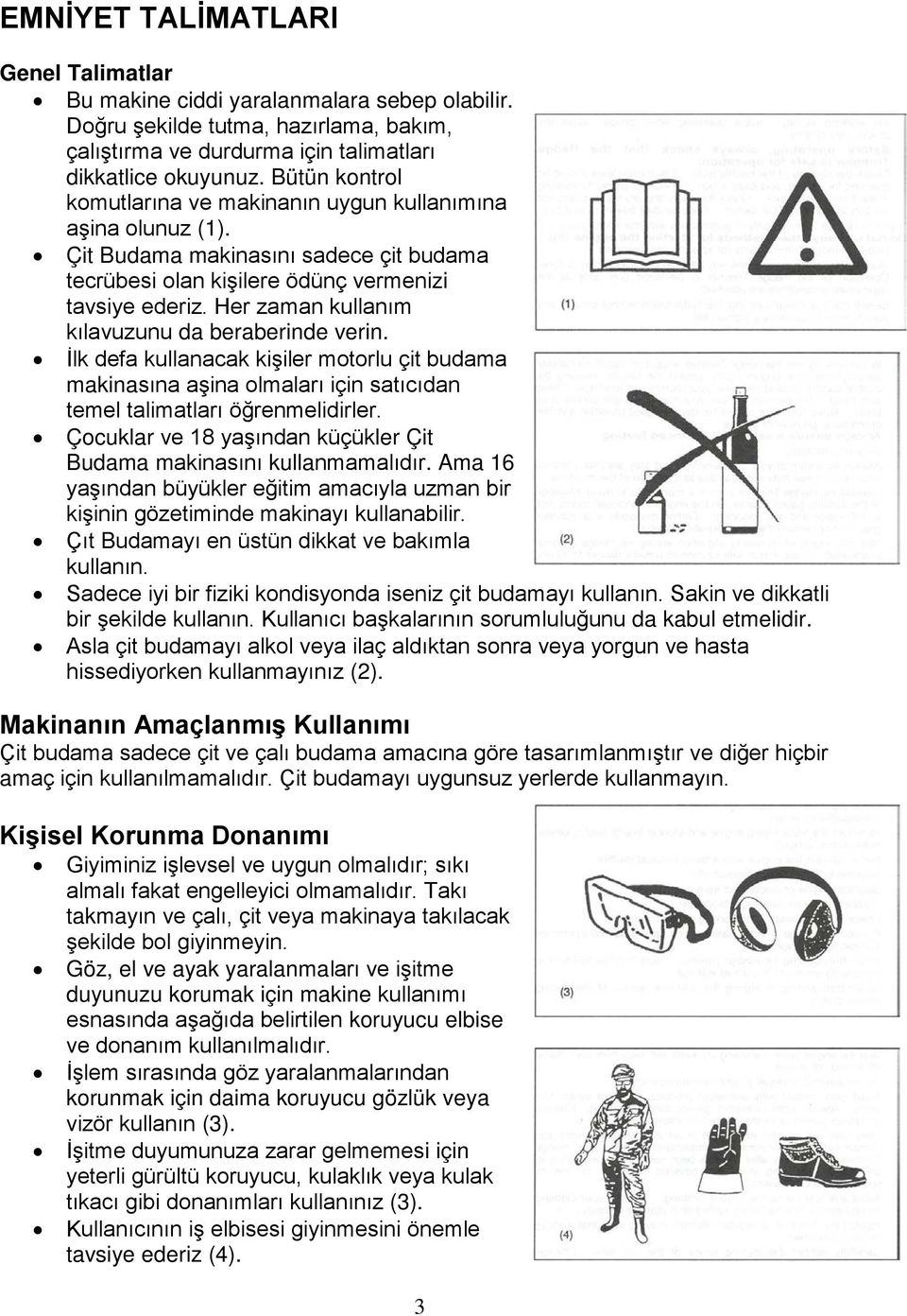 Her zaman kullanım kılavuzunu da beraberinde verin. İlk defa kullanacak kişiler motorlu çit budama makinasına aşina olmaları için satıcıdan temel talimatları öğrenmelidirler.