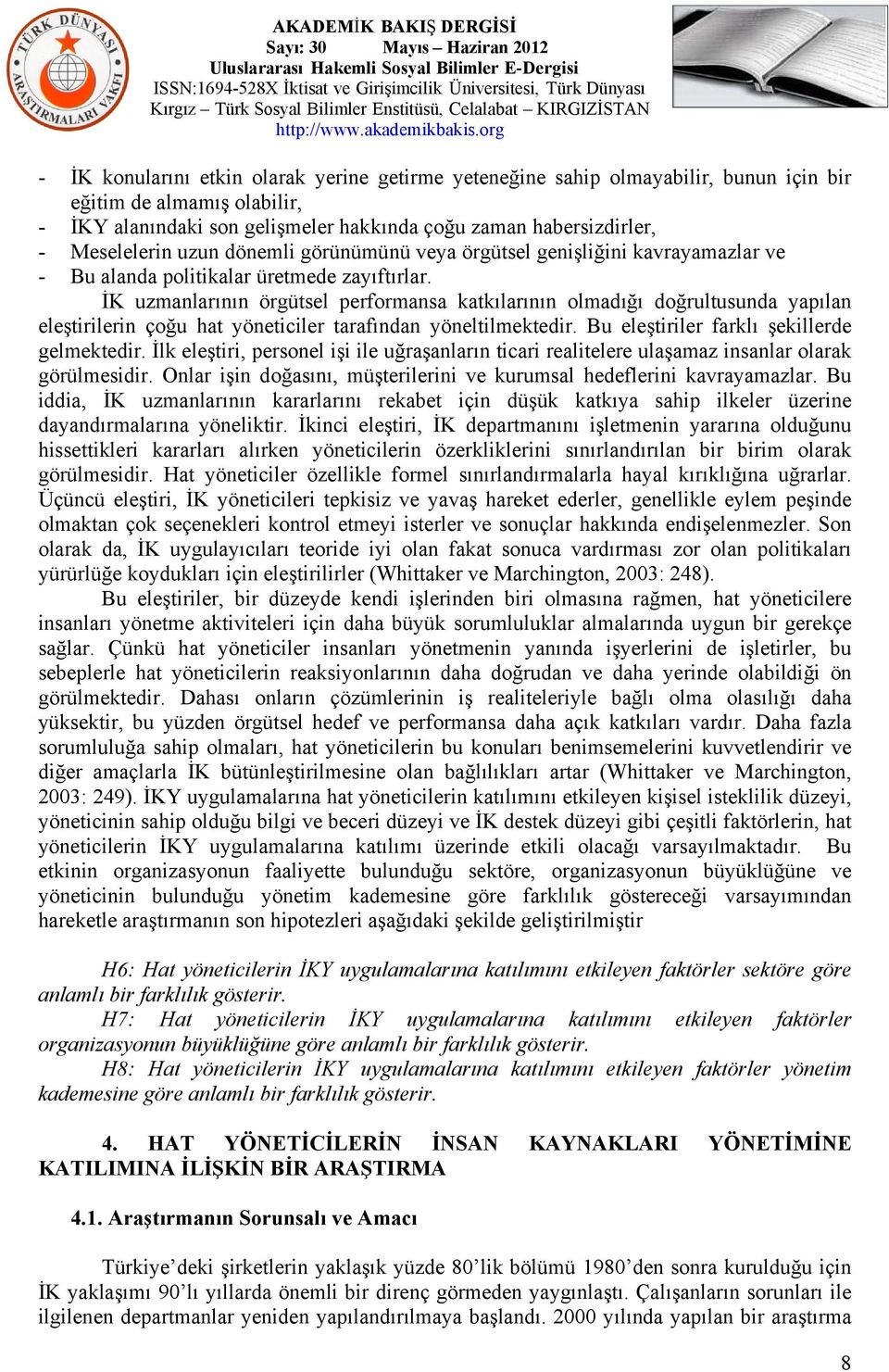 İK uzmanlarının örgütsel performansa katkılarının olmadığı doğrultusunda yapılan eleştirilerin çoğu hat yöneticiler tarafından yöneltilmektedir. Bu eleştiriler farklı şekillerde gelmektedir.