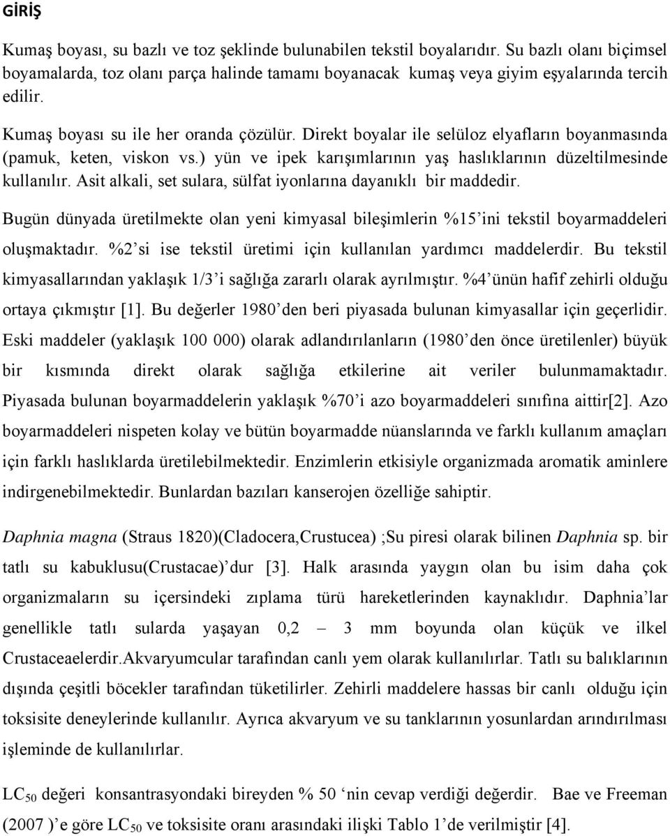 Asit alkali, set sulara, sülfat iyonlarına dayanıklı bir maddedir. Bugün dünyada üretilmekte olan yeni kimyasal bileşimlerin %15 ini tekstil boyarmaddeleri oluşmaktadır.