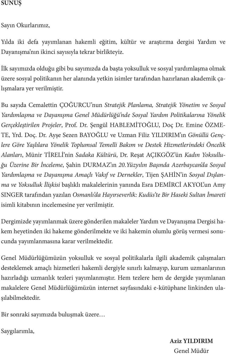 Bu sayıda Cemalettin ÇOĞURCU nun Stratejik Planlama, Stratejik Yönetim ve Sosyal Yardımlaşma ve Dayanışma Genel Müdürlüğü nde Sosyal Yardım Politikalarına Yönelik Gerçekleştirilen Projeler, Prof. Dr.