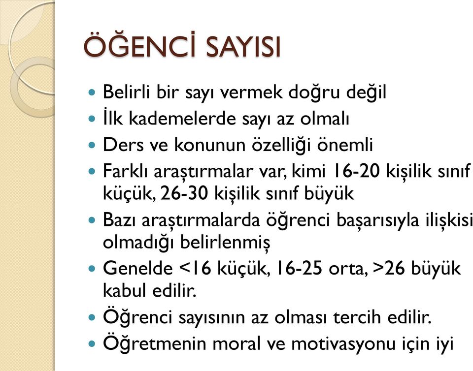 Bazı araştırmalarda öğrenci başarısıyla ilişkisi olmadığı belirlenmiş Genelde <16 küçük, 16-25 orta,