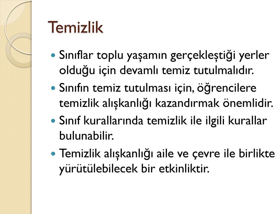 Sınıfın temiz tutulması için, öğrencilere temizlik alışkanlığı kazandırmak