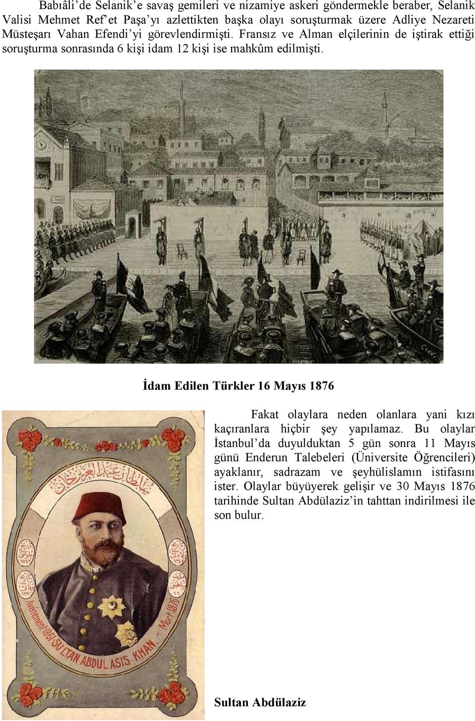 İdam Edilen Türkler 16 Mayıs 1876 Fakat olaylara neden olanlara yani kızı kaçıranlara hiçbir şey yapılamaz.