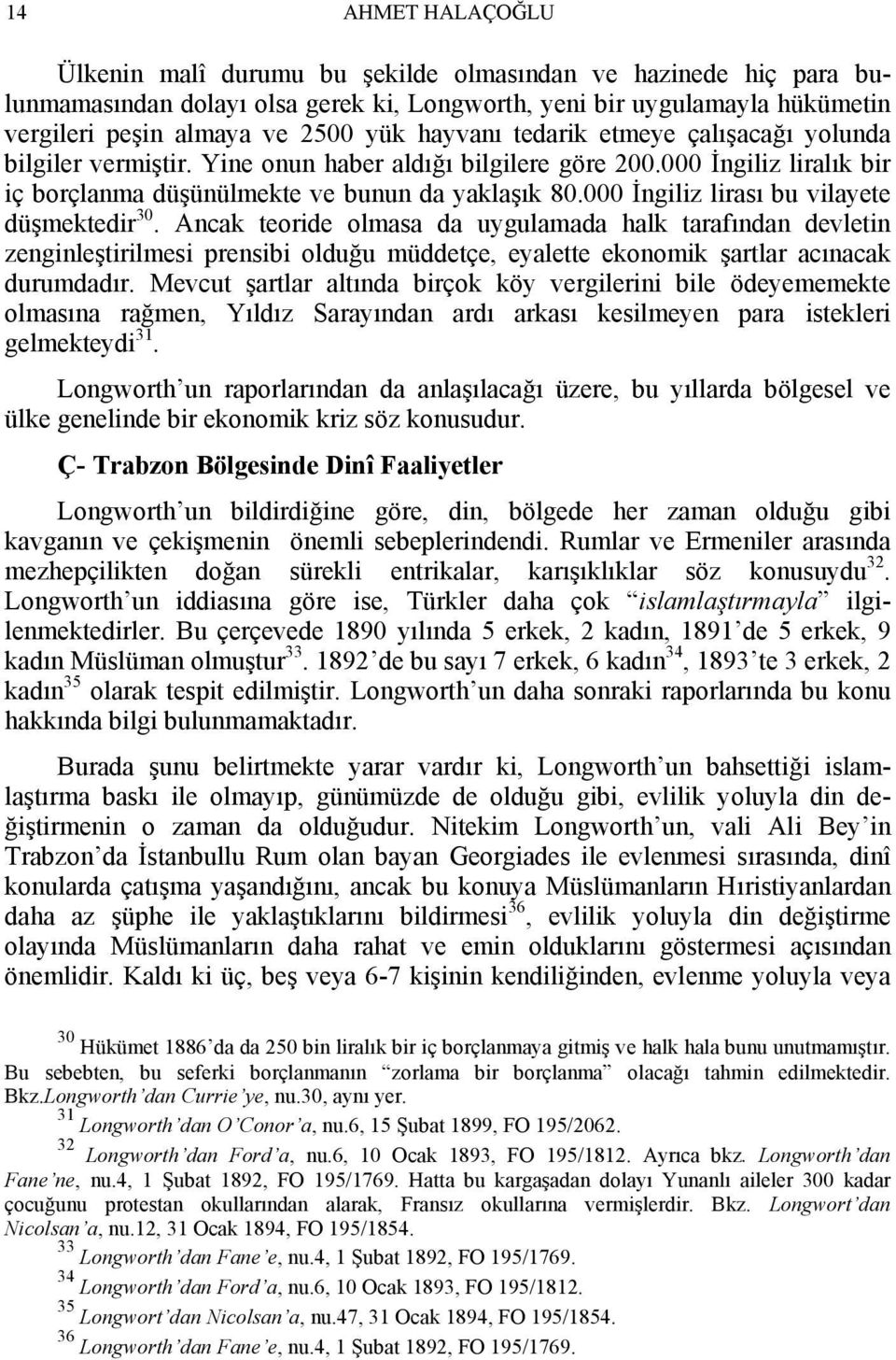 000 İngiliz lirası bu vilayete düşmektedir 0. Ancak teoride olmasa da uygulamada halk tarafından devletin zenginleştirilmesi prensibi olduğu müddetçe, eyalette ekonomik şartlar acınacak durumdadır.