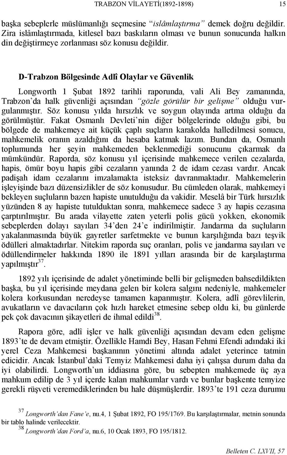 DTrabzon Bölgesinde Adlî Olaylar ve Güvenlik Longworth 1 Şubat 1892 tarihli raporunda, vali Ali Bey zamanında, Trabzon da halk güvenliği açısından gözle görülür bir gelişme olduğu vurgulanmıştır.