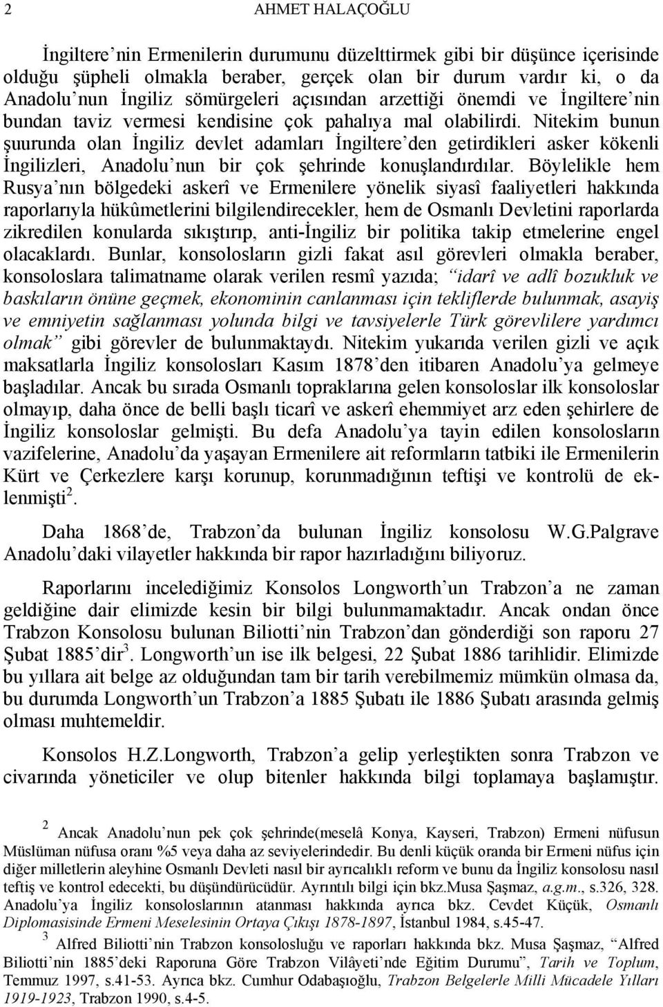 Nitekim bunun şuurunda olan İngiliz devlet adamları İngiltere den getirdikleri asker kökenli İngilizleri, Anadolu nun bir çok şehrinde konuşlandırdılar.