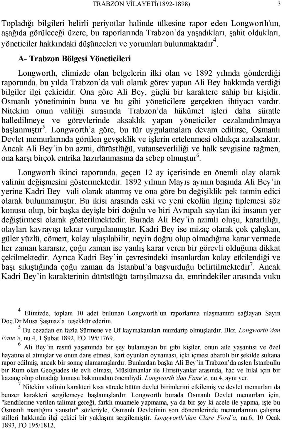 A Trabzon Bölgesi Yöneticileri Longworth, elimizde olan belgelerin ilki olan ve 1892 yılında gönderdiği raporunda, bu yılda Trabzon da vali olarak görev yapan Ali Bey hakkında verdiği bilgiler ilgi