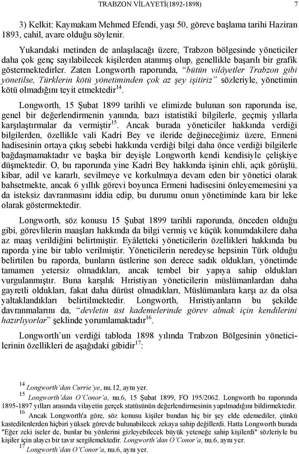 Zaten Longworth raporunda, bütün vilâyetler Trabzon gibi yönetilse, Türklerin kötü yönetiminden çok az şey işitiriz sözleriyle, yönetimin kötü olmadığını teyit etmektedir 14.