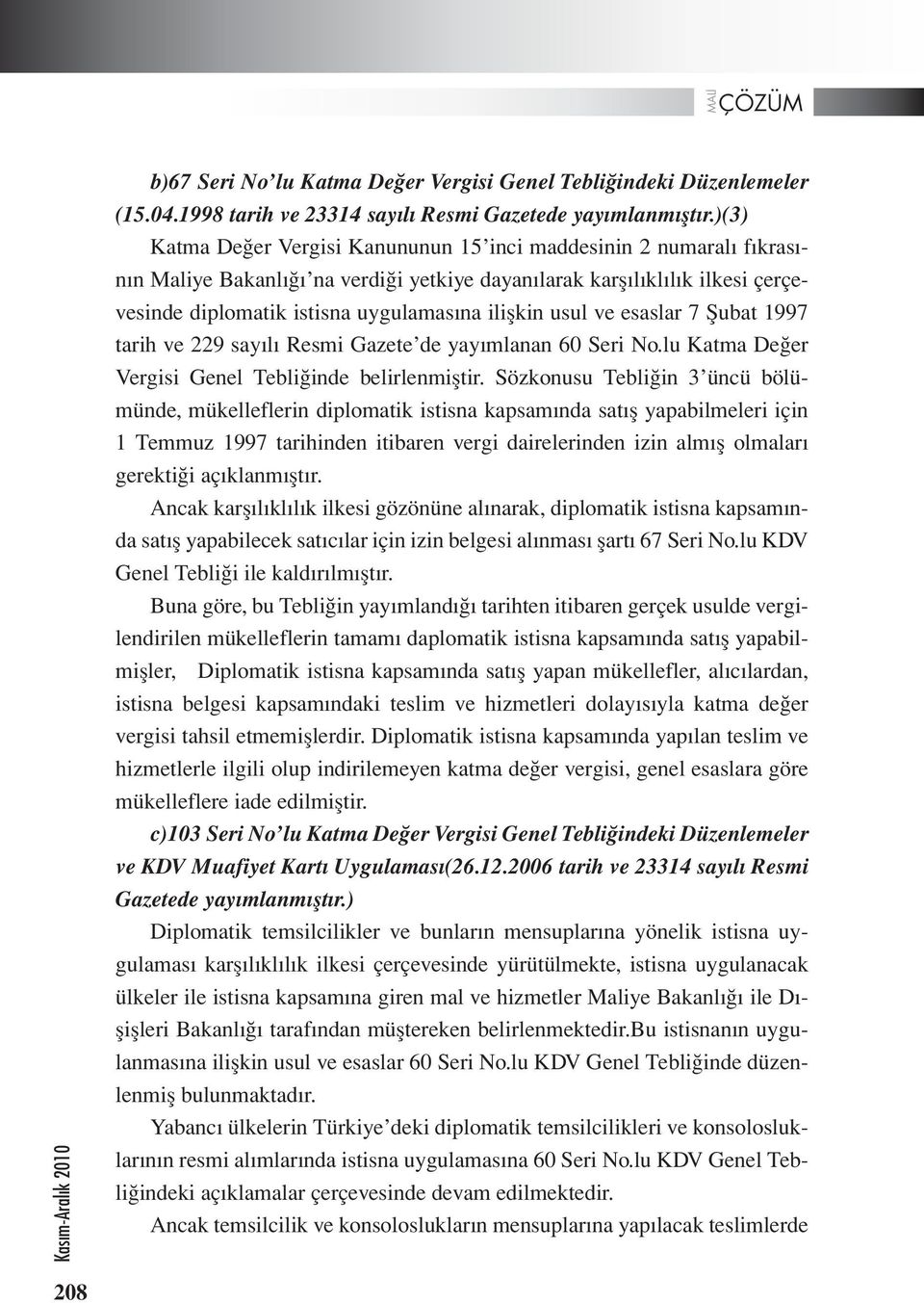 usul ve esaslar 7 Şubat 1997 tarih ve 229 sayılı Resmi Gazete de yayımlanan 60 Seri No.lu Katma Değer Vergisi Genel Tebliğinde belirlenmiştir.