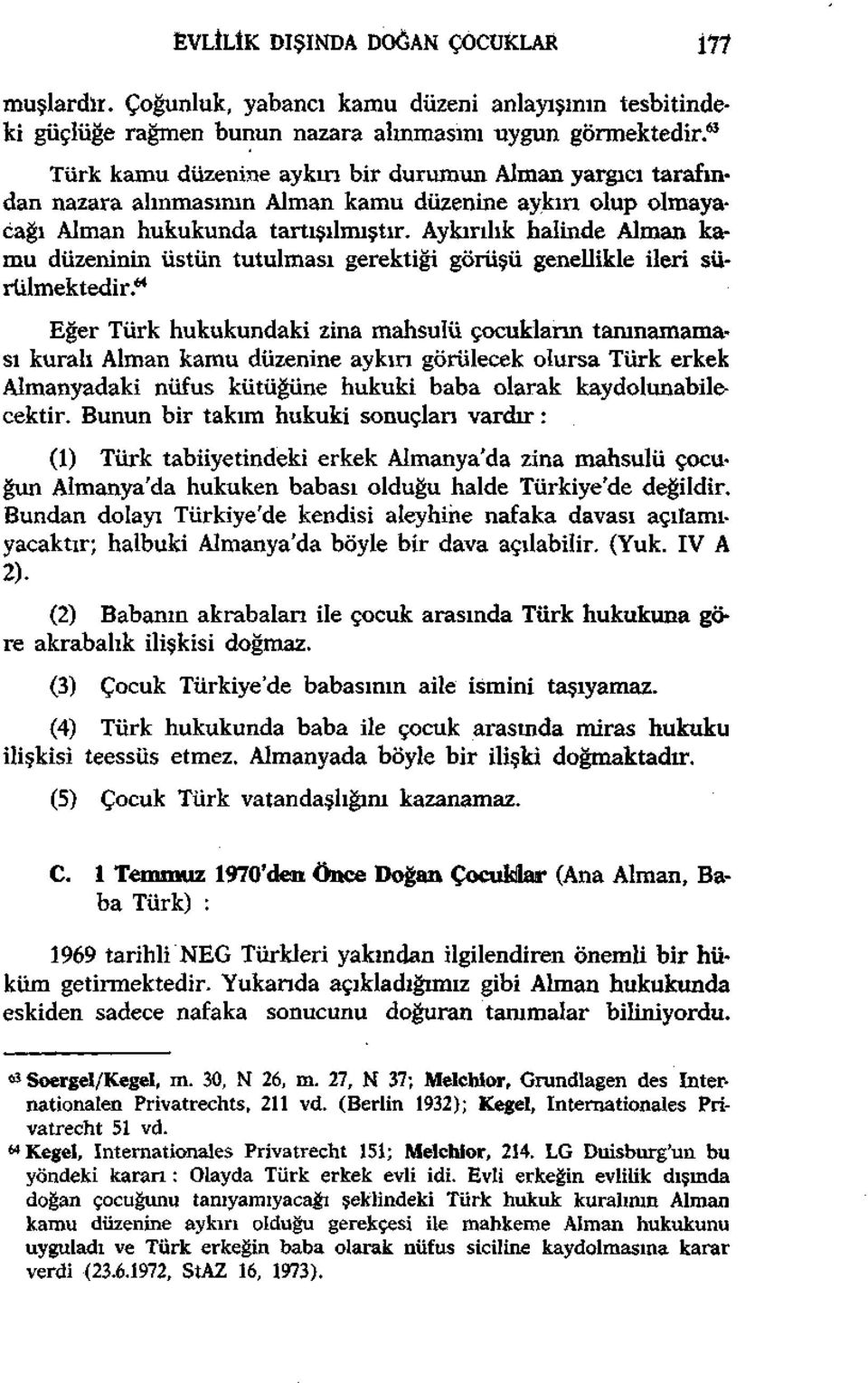 Aykırılık halinde Alman kamu düzeninin üstün tutulması gerektiği görüşü genellikle ileri sürülmektedir.