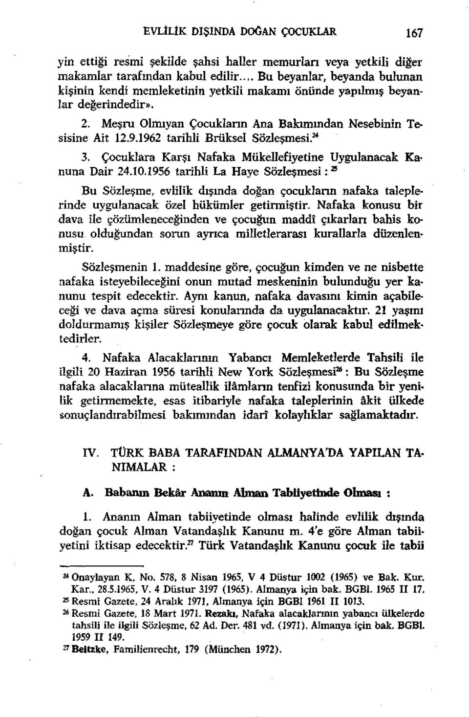 1962 tarihli Brüksel Sözleşmesi. 24 3. Çocuklara Karşı Nafaka Mükellefiyetine Uygulanacak Kanuna Dair 24.10.