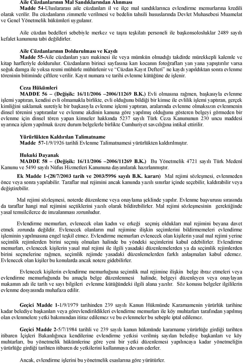 Aile cüzdan bedelleri sebebiyle merkez ve taşra teşkilatı personeli ile başkonsolosluklar 2489 sayılı kefalet kanununa tabi değildirler.