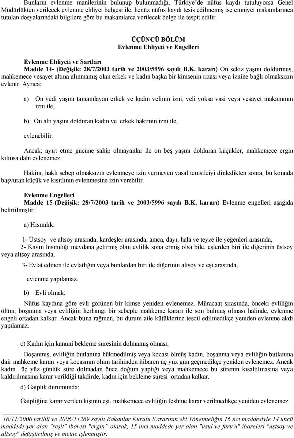 ÜÇÜNCÜ BÖLÜM Evlenme Ehliyeti ve Engelleri Evlenme Ehliyeti ve Şartları Madde 14- (Değişik: 28/7/2003 tarih ve 2003/5996 sayılı B.K.