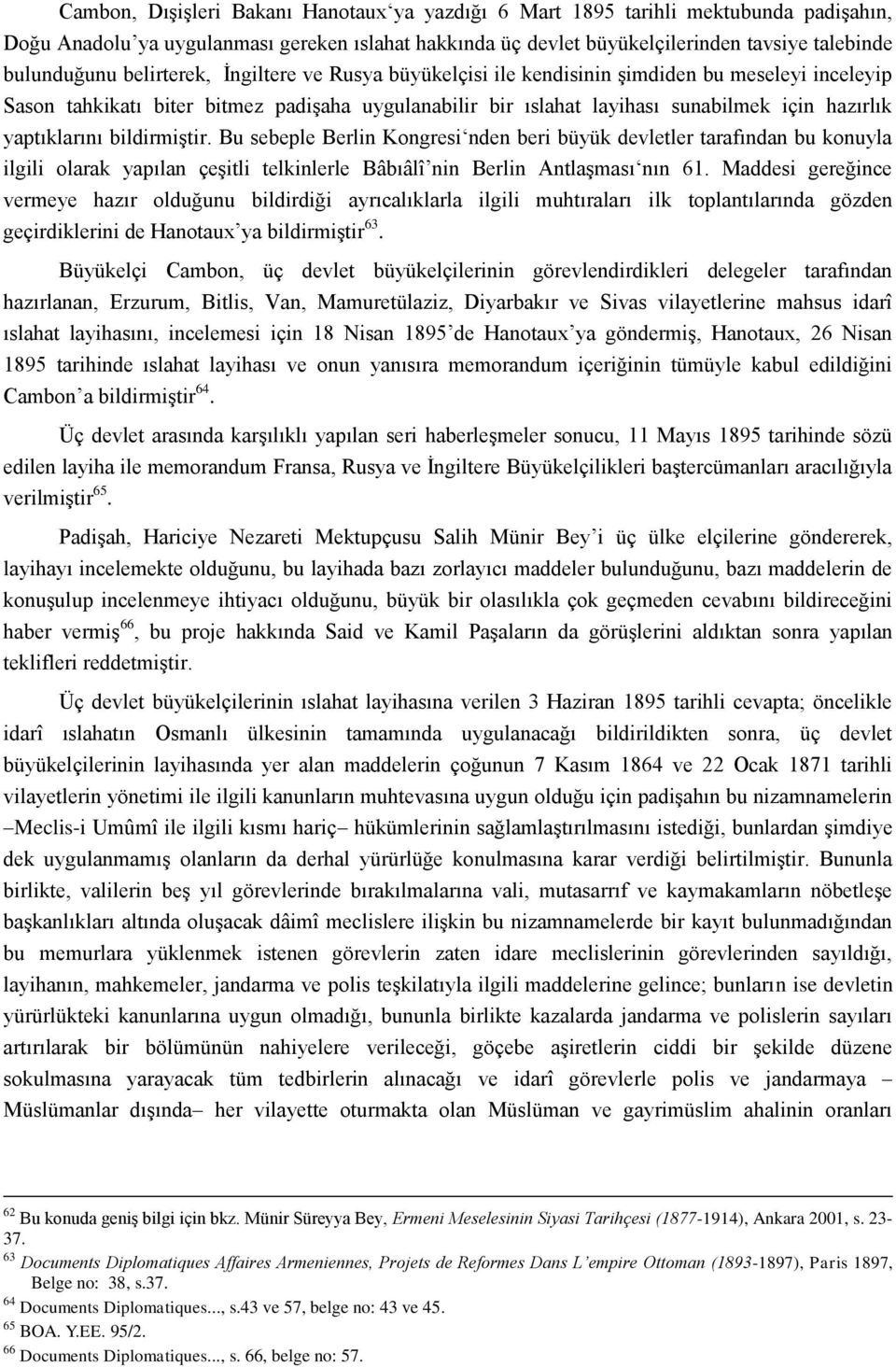 bildirmiştir. Bu sebeple Berlin Kongresi nden beri büyük devletler tarafından bu konuyla ilgili olarak yapılan çeşitli telkinlerle Bâbıâlî nin Berlin Antlaşması nın 61.