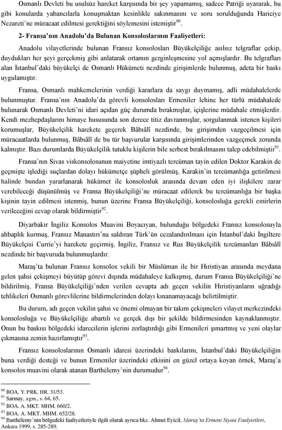 2- Fransa nın Anadolu da Bulunan Konsoloslarının Faaliyetleri: Anadolu vilayetlerinde bulunan Fransız konsolosları Büyükelçiliğe asılsız telgraflar çekip, duydukları her şeyi gerçekmiş gibi anlatarak