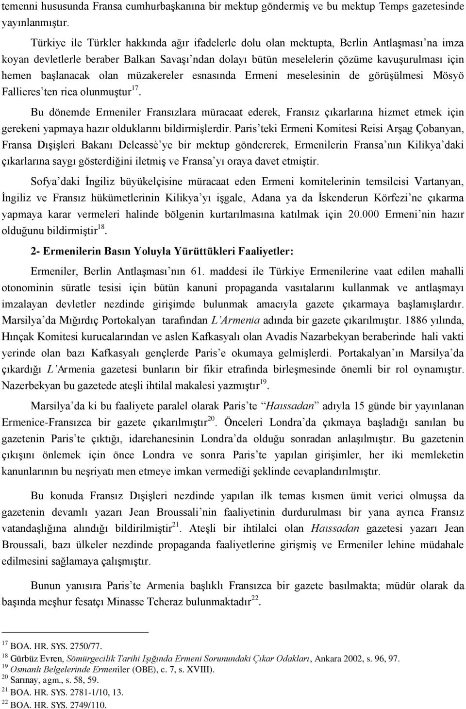 başlanacak olan müzakereler esnasında Ermeni meselesinin de görüşülmesi Mösyö Fallieres ten rica olunmuştur 17.