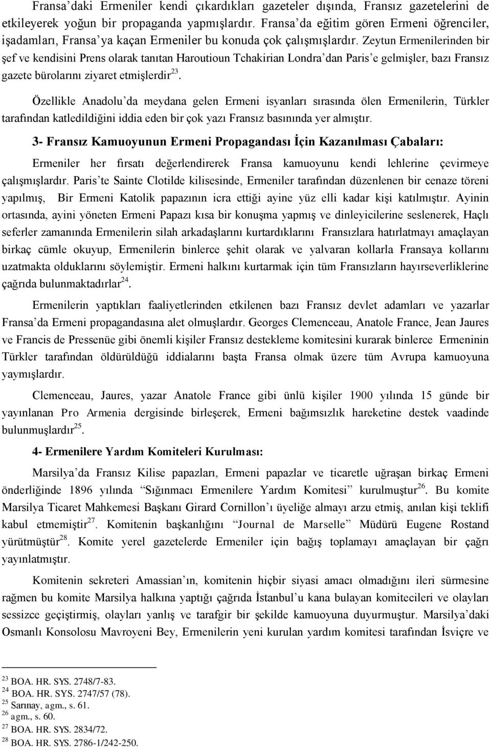 Zeytun Ermenilerinden bir şef ve kendisini Prens olarak tanıtan Haroutioun Tchakirian Londra dan Paris e gelmişler, bazı Fransız gazete bürolarını ziyaret etmişlerdir 23.