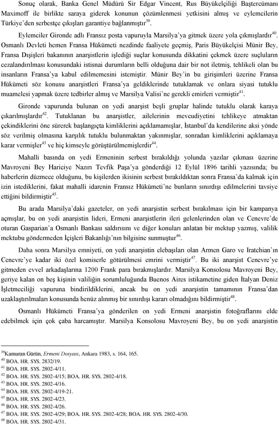 Osmanlı Devleti hemen Fransa Hükümeti nezdinde faaliyete geçmiş, Paris Büyükelçisi Münir Bey, Fransa Dışişleri bakanının anarşistlerin işlediği suçlar konusunda dikkatini çekmek üzere suçluların