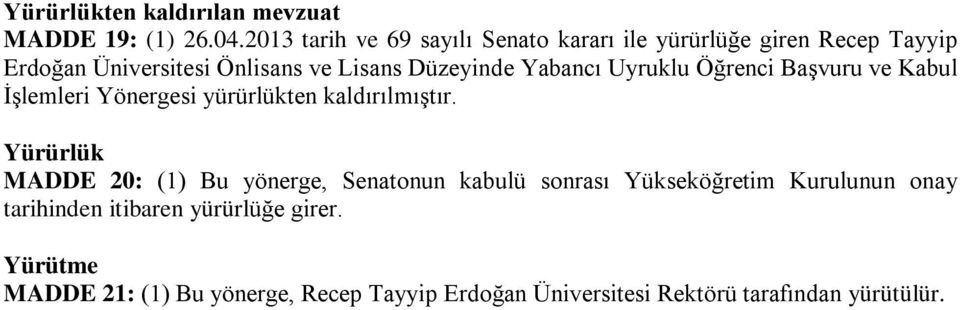 Yabancı Uyruklu Öğrenci Başvuru ve Kabul İşlemleri Yönergesi yürürlükten kaldırılmıştır.