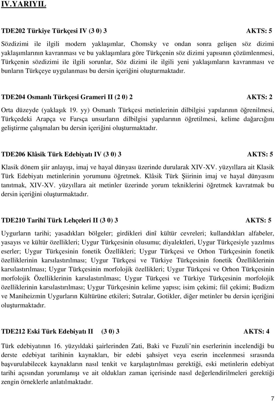 TDE204 Osmanlı Türkçesi Grameri II (2 0) 2 AKTS: 2 Orta düzeyde (yaklaşık 19.