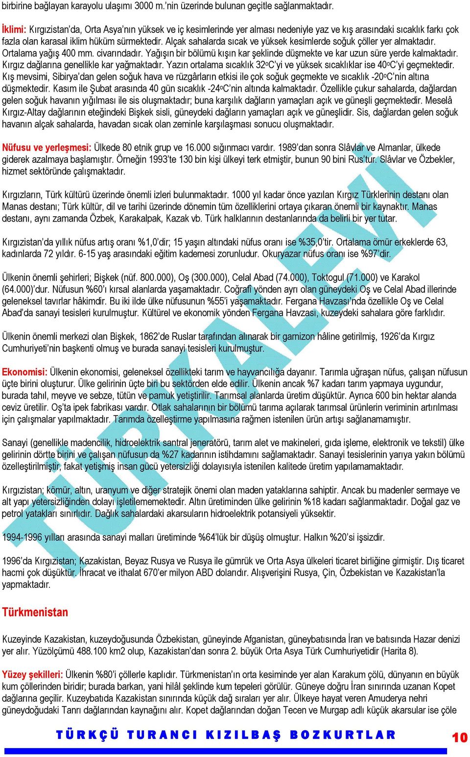 Alçak sahalarda sıcak ve yüksek kesimlerde soğuk çöller yer almaktadır. Ortalama yağış 400 mm. civarındadır. Yağışın bir bölümü kışın kar şeklinde düşmekte ve kar uzun süre yerde kalmaktadır.