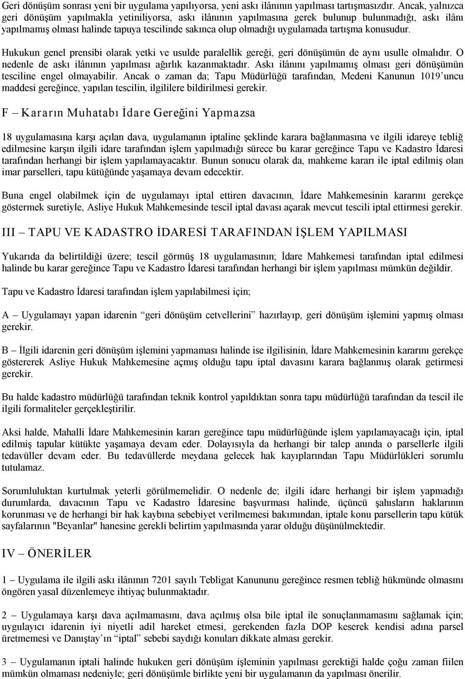 tartışma konusudur. Hukukun genel prensibi olarak yetki ve usulde paralellik gereği, geri dönüşümün de aynı usulle olmalıdır. O nedenle de askı ilânının yapılması ağırlık kazanmaktadır.