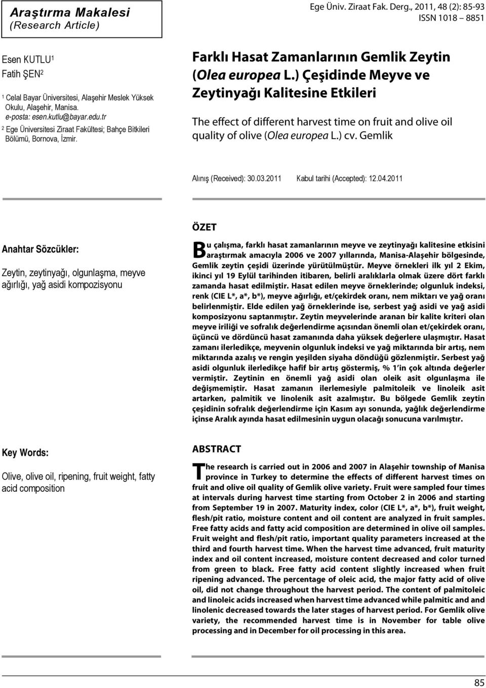 ) Çeşidinde Meyve ve Zeytinyağı Kalitesine Etkileri The effect of different harvest time on fruit and olive oil quality of olive (Olea europea L.) cv. Gemlik Alınış (Received): 30.03.