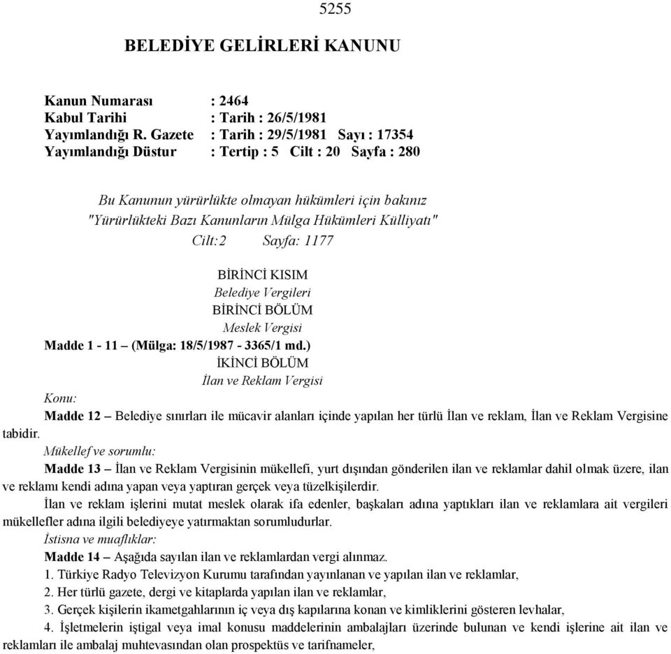 Külliyatı" Cilt:2 Sayfa: 1177 BİRİNCİ KISIM Belediye Vergileri BİRİNCİ BÖLÜM Meslek Vergisi Madde 1-11 (Mülga: 18/5/1987-3365/1 md.