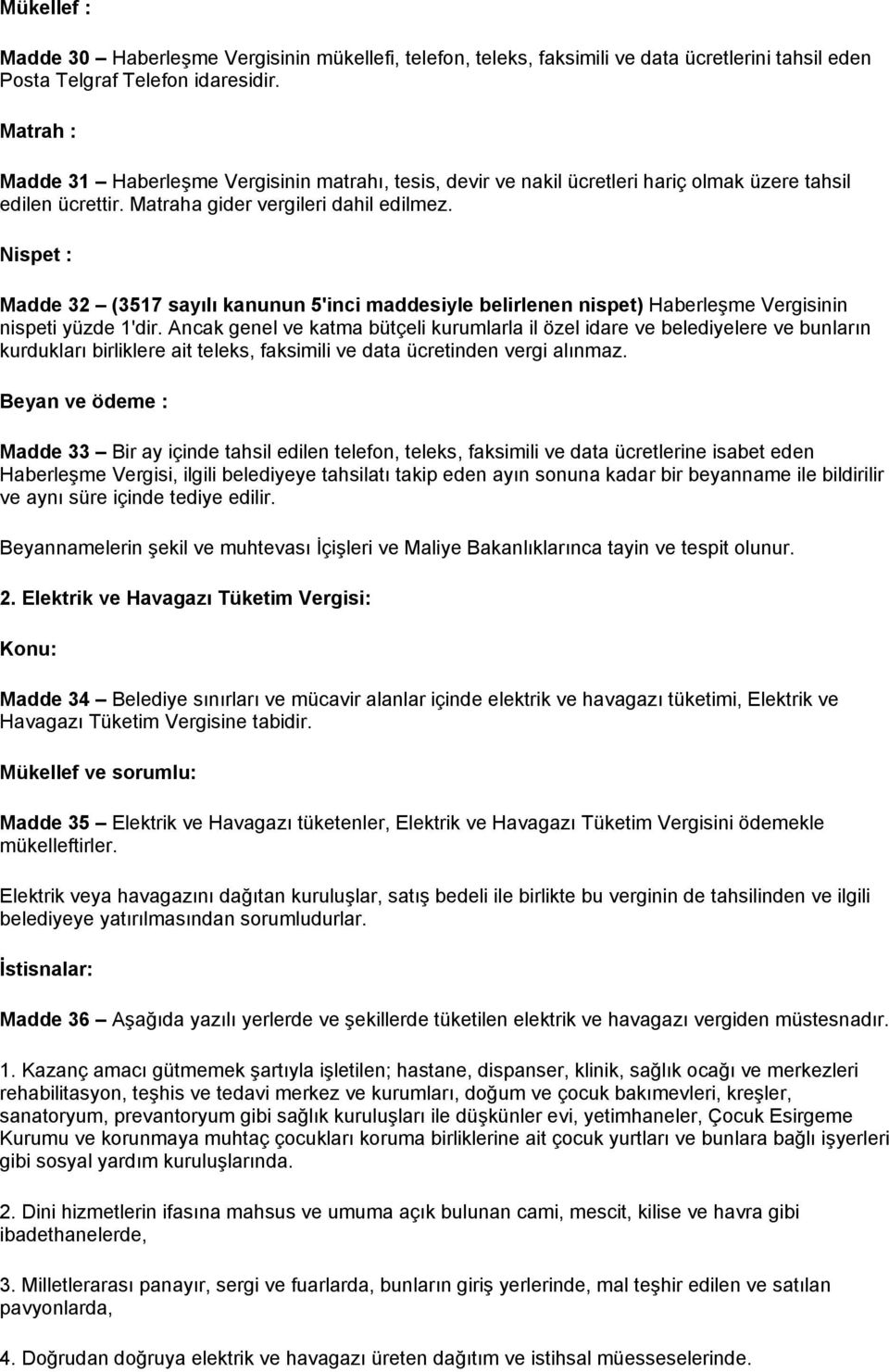 Nispet : Madde 32 (3517 sayılı kanunun 5'inci maddesiyle belirlenen nispet) Haberleşme Vergisinin nispeti yüzde 1'dir.