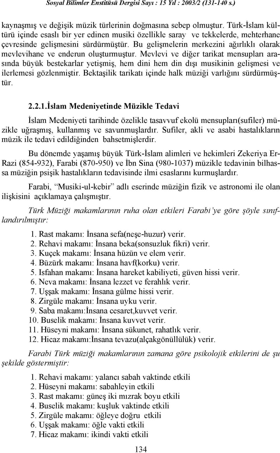 Mevlevi ve diğer tarikat mensupları arasında büyük bestekarlar yetişmiş, hem dini hem din dışı musikinin gelişmesi ve ilerlemesi gözlenmiştir.