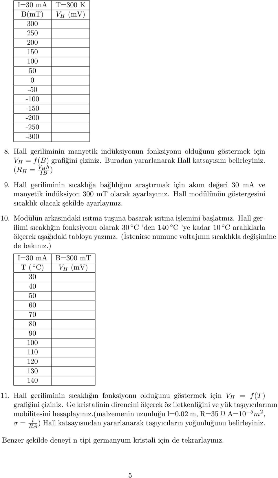 Hall modülünün göstergesini sıcaklık olacak şekilde ayarlayınız. 10. Modülün arkasındaki ısıtma tuşuna basarak ısıtma işlemini başlatınız.