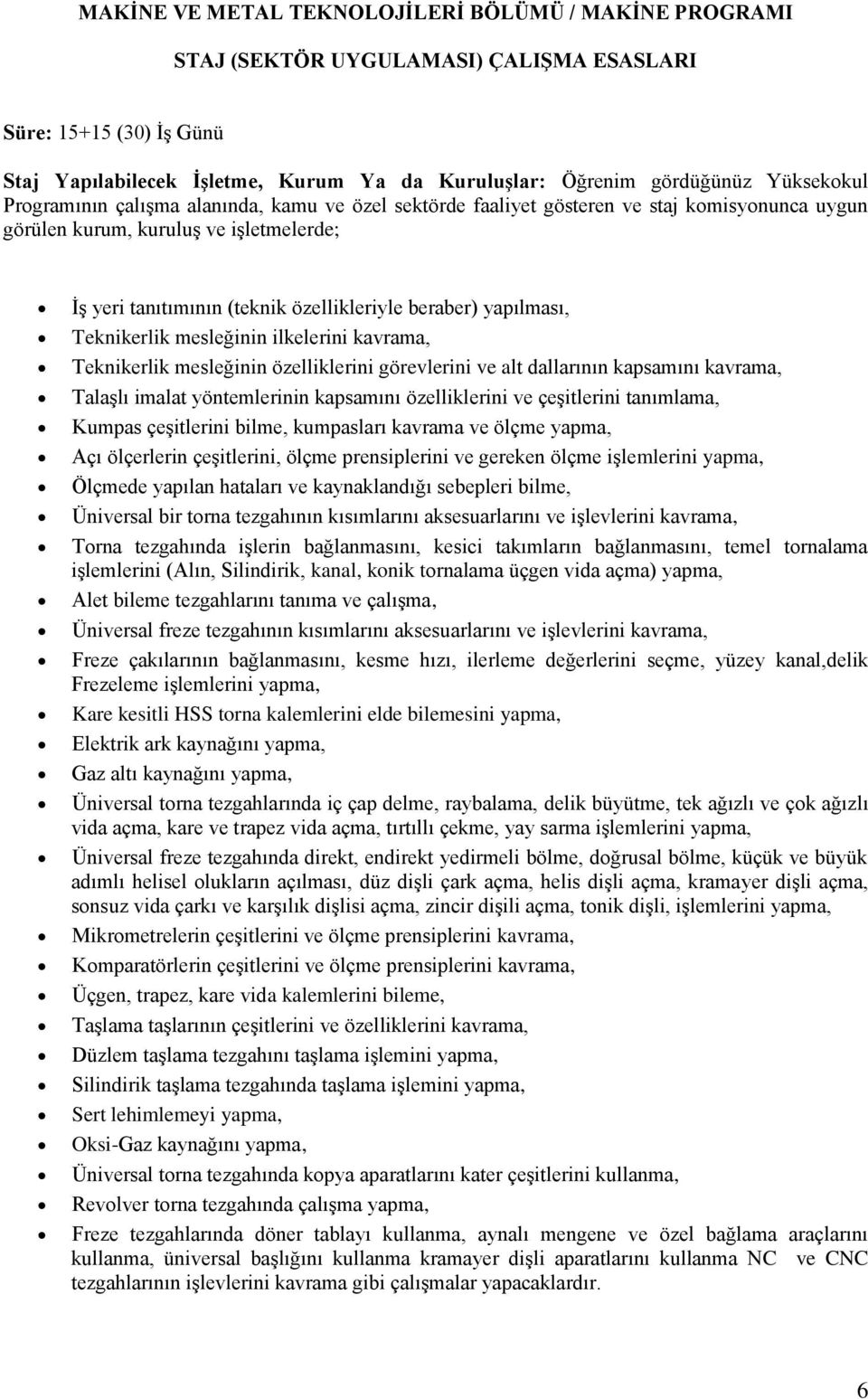 yapılması, Teknikerlik mesleğinin ilkelerini kavrama, Teknikerlik mesleğinin özelliklerini görevlerini ve alt dallarının kapsamını kavrama, Talaşlı imalat yöntemlerinin kapsamını özelliklerini ve