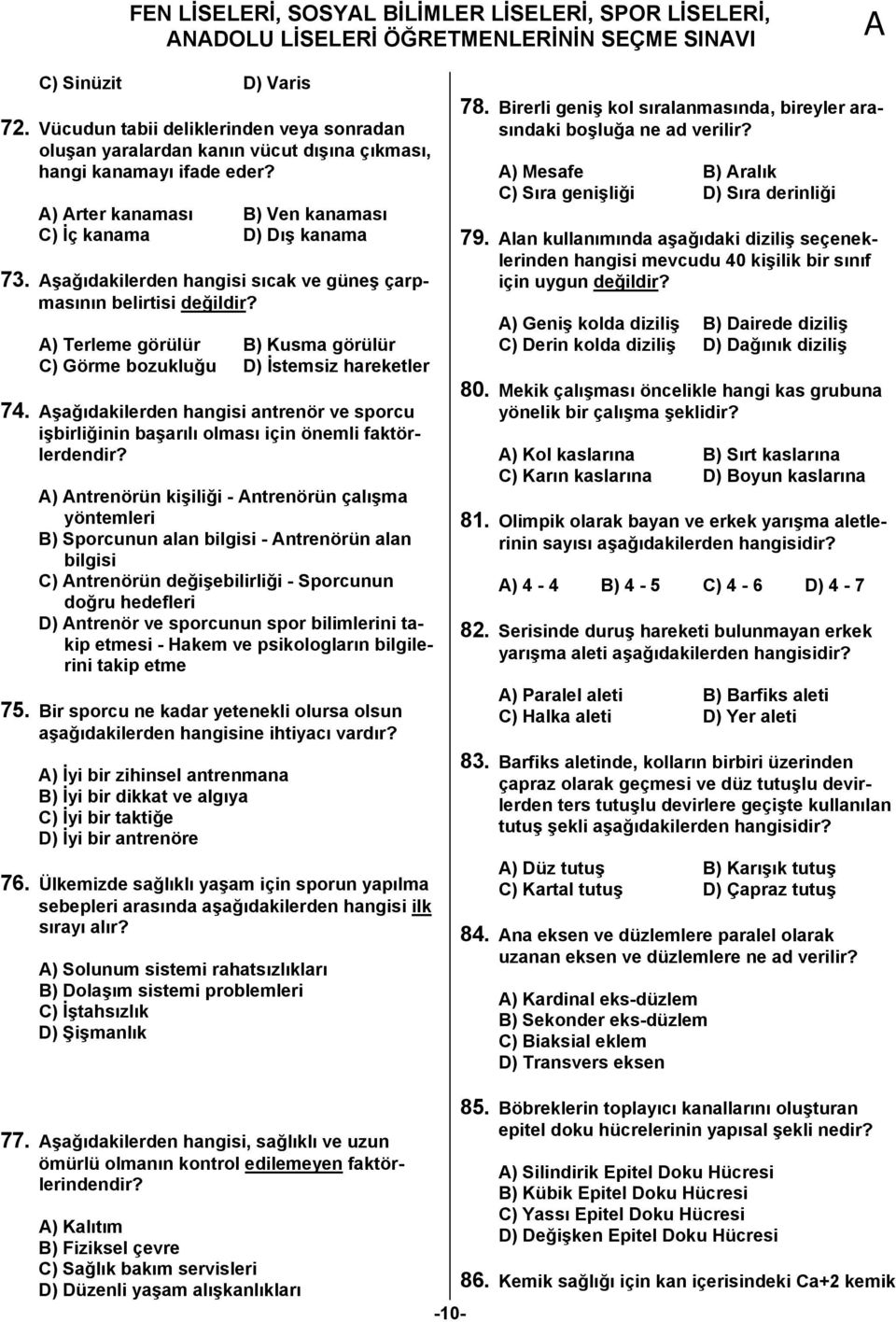 şağıdakilerden hangisi sıcak ve güneş çarpmasının belirtisi değildir? ) Terleme görülür B) Kusma görülür C) Görme bozukluğu D) İstemsiz hareketler 74.