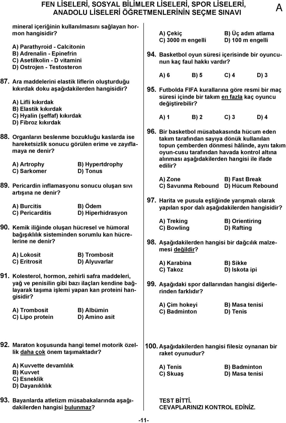 ra maddelerini elastik liflerin oluşturduğu kıkırdak doku aşağıdakilerden ) Lifli kıkırdak B) Elastik kıkırdak C) Hyalin (şeffaf) kıkırdak D) Fibroz kıkırdak 88.