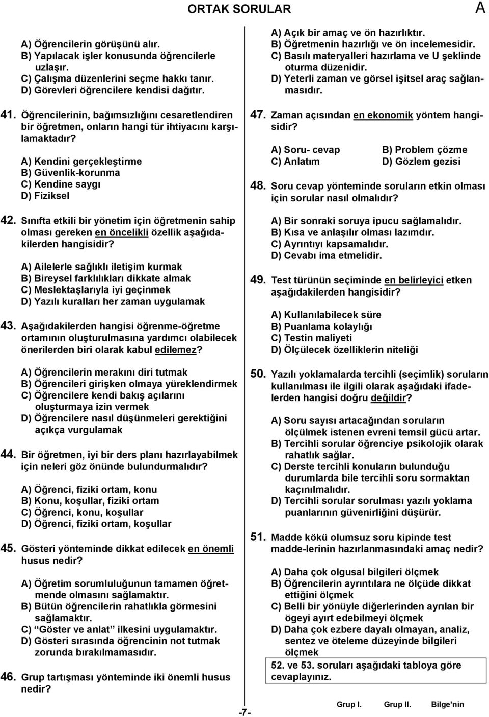 Sınıfta etkili bir yönetim için öğretmenin sahip olması gereken en öncelikli özellik aşağıdakilerden ) ilelerle sağlıklı iletişim kurmak B) Bireysel farklılıkları dikkate almak C) Meslektaşlarıyla