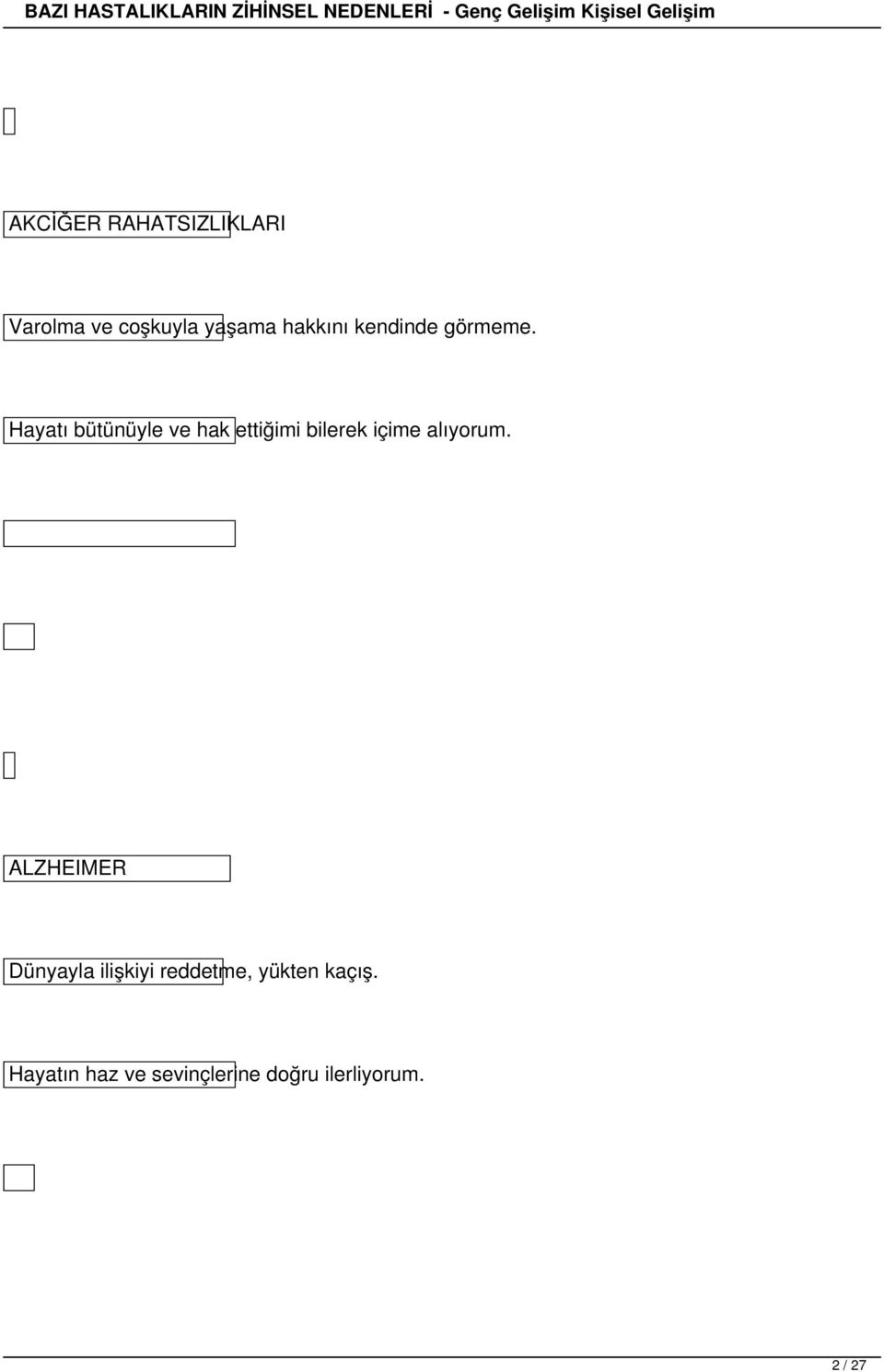 Hayatı bütünüyle ve hak ettiğimi bilerek içime alıyorum.