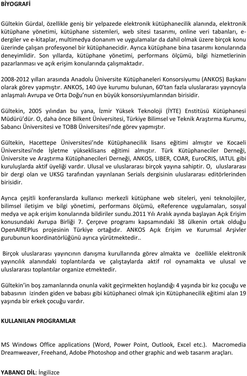 Son yıllarda, kütüphane yönetimi, performans ölçümü, bilgi hizmetlerinin pazarlanması ve açık erişim konularında çalışmaktadır.