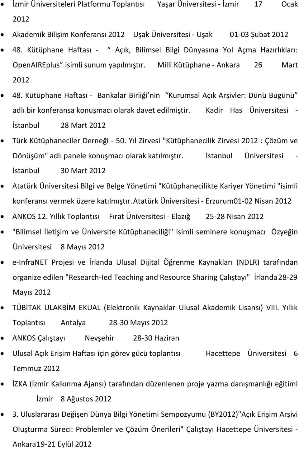 Kütüphane Haftası - Bankalar Birliği nin Kurumsal Açık Arşivler: Dünü Bugünü adlı bir konferansa konuşmacı olarak davet edilmiştir.