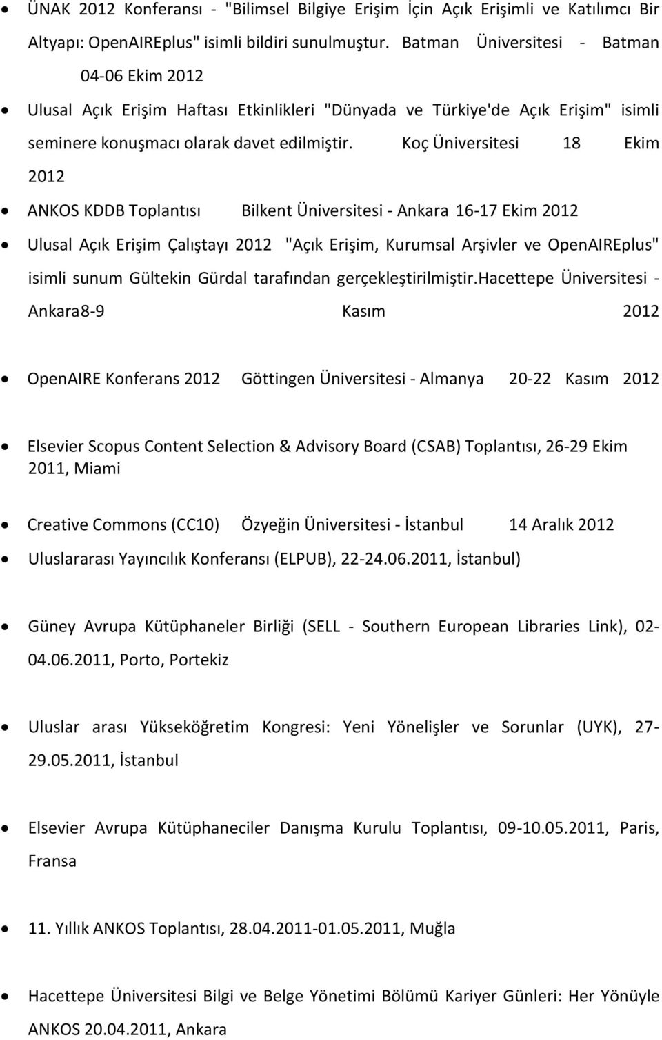 Koç Üniversitesi 18 Ekim 2012 ANKOS KDDB Toplantısı Bilkent Üniversitesi - Ankara 16-17 Ekim 2012 Ulusal Açık Erişim Çalıştayı 2012 "Açık Erişim, Kurumsal Arşivler ve OpenAIREplus" isimli sunum