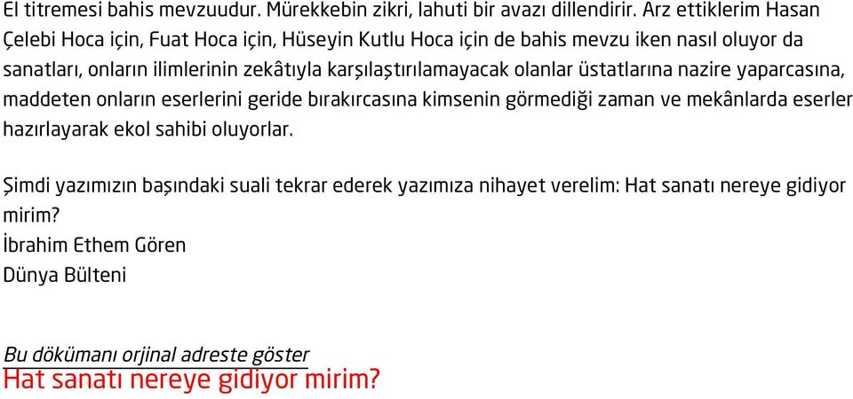 karşılaştırılamayacak olanlar üstatlarına nazire yaparcasına, maddeten onların eserlerini geride bırakırcasına kimsenin görmediği zaman ve mekânlarda eserler