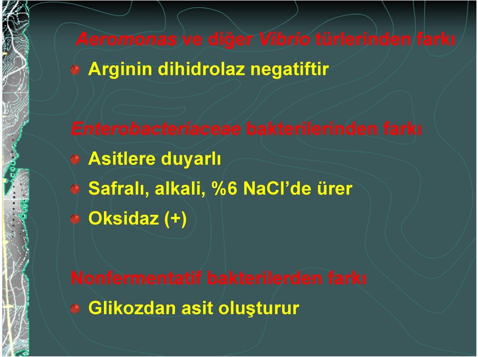 farkı Asitlere duyarlı Safralı, alkali, %6 NaCl de ürer