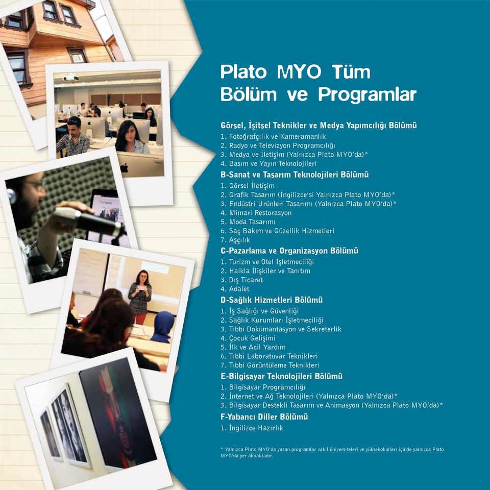 Endüstri Ürünleri Tasarımı (Yalnızca Plato MYO da)* 4. Mimari Restorasyon 5. Moda Tasarımı 6. Saç Bakım ve Güzellik Hizmetleri 7. Aşçılık C-Pazarlama ve Organizasyon Bölümü 1.