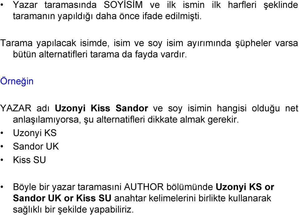 Örneğin YAZAR adı Uzonyi Kiss Sandor ve soy isimin hangisi olduğu net anlaģılamıyorsa, Ģu alternatifleri dikkate almak gerekir.