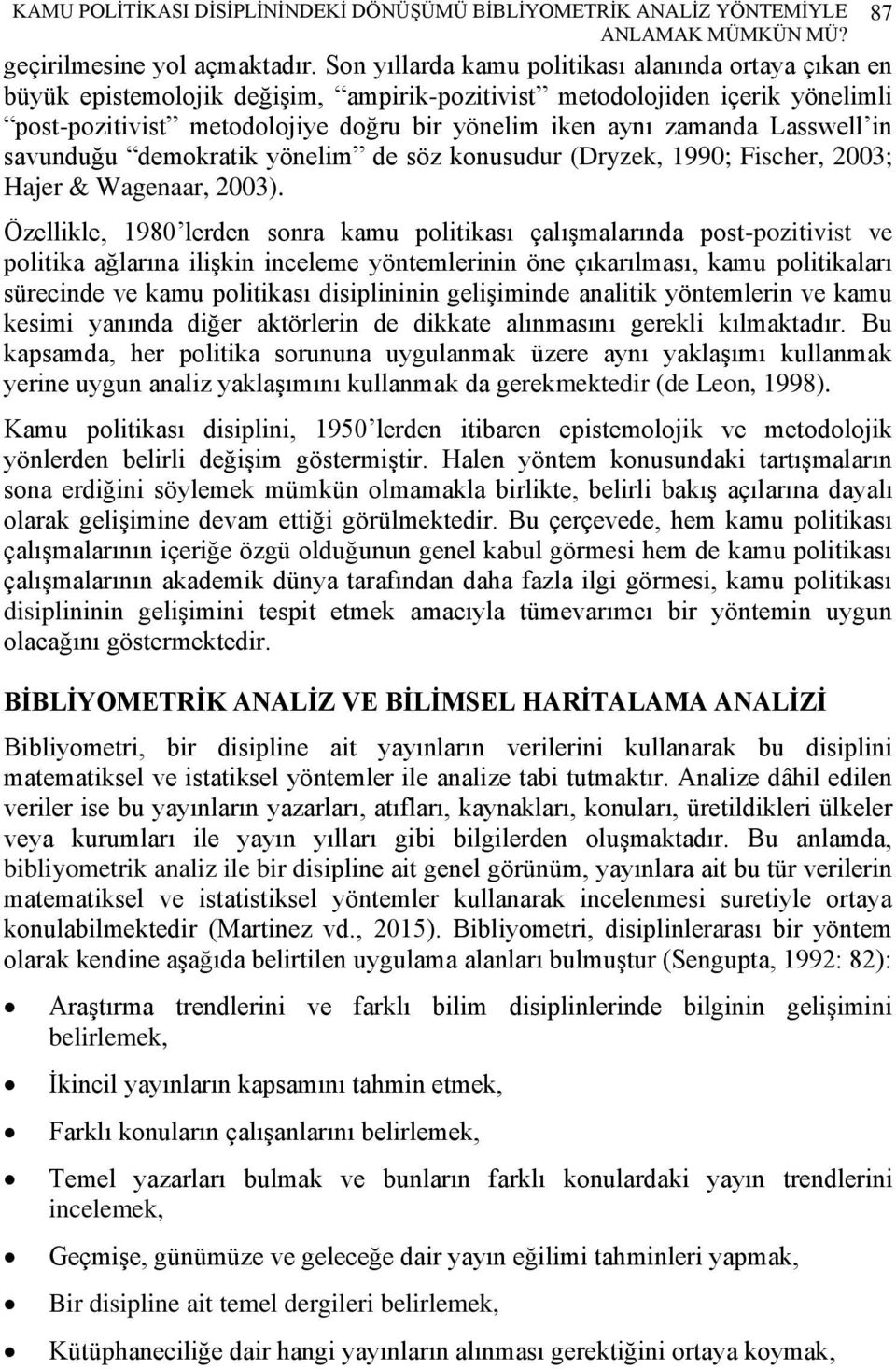 Lasswell in savunduğu demokratik yönelim de söz konusudur (Dryzek, 1990; Fischer, 2003; Hajer & Wagenaar, 2003).