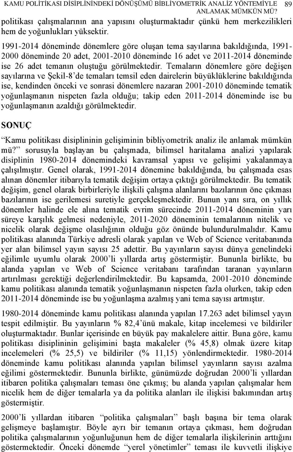 1991-2014 döneminde dönemlere göre oluşan tema sayılarına bakıldığında, 1991-2000 döneminde 20 adet, 2001-2010 döneminde 16 adet ve 2011-2014 döneminde ise 26 adet temanın oluştuğu görülmektedir.