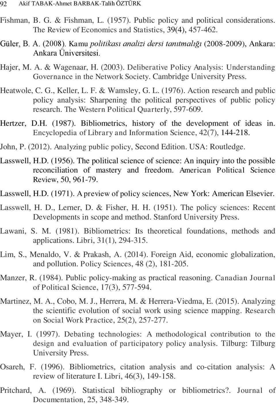 Cambridge University Press. Heatwole, C. G., Keller, L. F. & Wamsley, G. L. (1976). Action research and public policy analysis: Sharpening the political perspectives of public policy research.